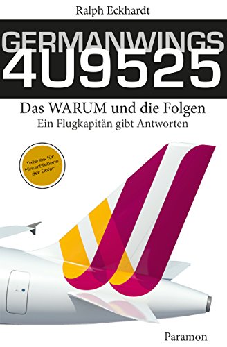 GERMANWINGS 4U9525 - Das WARUM und die Folgen: Ein Flugkapitän gibt Antworten (German Edition)