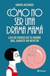 C�mo no ser una drama mam�: Las 101 f...
