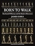 Born to walk : myofascial efficiency and the body in movement