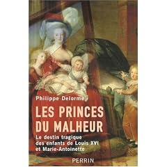 Les Princes du Malheur - Le destin tragique des enfants de Louis XVI et Marie-Antoinette