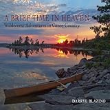 A Brief Time in Heaven: Wilderness Adventures in Canoe Country