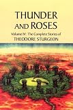  : Thunder and Roses: Volume IV: The Complete Stories of Theodore Sturgeon