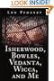 Isherwood, Bowles, Vedanta, Wicca, and Me