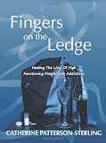 Fingers on the Ledge: Healing the Lives of High Functioning People with Addictions