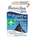Chicken Soup for the Soul: The Power of Positive: 101 Inspirational Stories about Changing Your Life through Positive Thinking