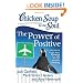 Chicken Soup for the Soul: The Power of Positive: 101 Inspirational Stories about Changing Your Life through Positive Thinking