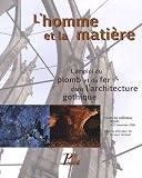 L'homme et la mati�re : L'emploi du plomb et du fer dans l'architecture gothique