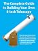 The Complete Guide to Building Your Own 8-inch Telescope