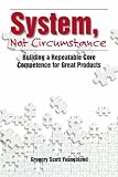 System, Not Circumstance: Building a Repeatable Core Competence for Great Products