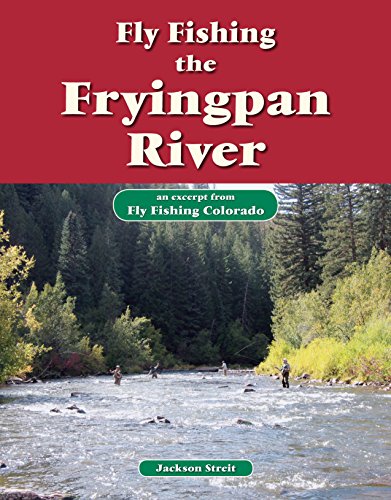 Fly Fishing the Fryingpan River: An Excerpt from Fly Fishing Colorado
