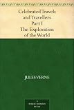 Celebrated Travels and Travellers Part I. The Exploration of the World