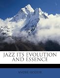 Jazz Its Evolution and Essence