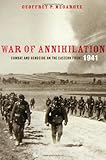 War of Annihilation: Combat and Genocide on the Eastern Front, 1941 (Total War: New Perspectives on World War II)