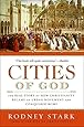 Cities of God: The Real Story of How Christianity Became an Urban Movement and Conquered Rome