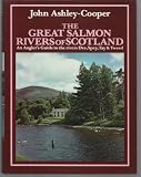 The Great Salmon Rivers of Scotland: An Angler's Guide to the Rivers Dee, Spey, Tay and Tweed