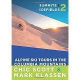 Summits & Icefields 2: Alpine Ski Tours in the Columbia Mountainsby Chic Scott