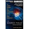 The Source Field Investigations: The Hidden Science and Lost Civilizations behind the 2012 Prophecies