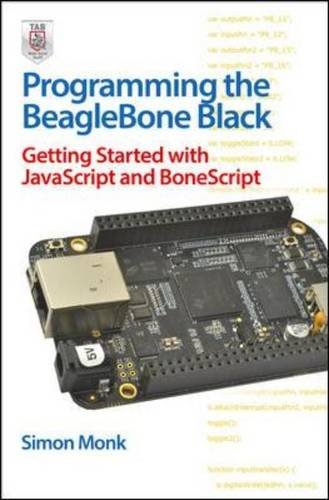 Programming the BeagleBone Black: Getting Started with JavaScript and BoneScript