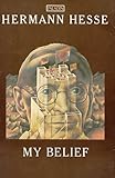 My belief : essays on life and art