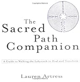 The Sacred Path Companion: A Guide to Walking the Labyrinth to Heal and Transform