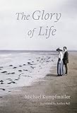 The glory of life : a novel