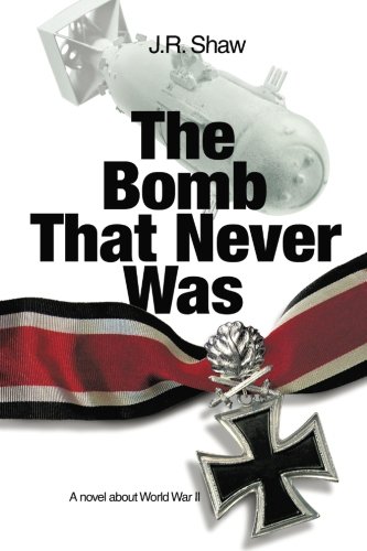 the bomb that never was a novel about world war ii