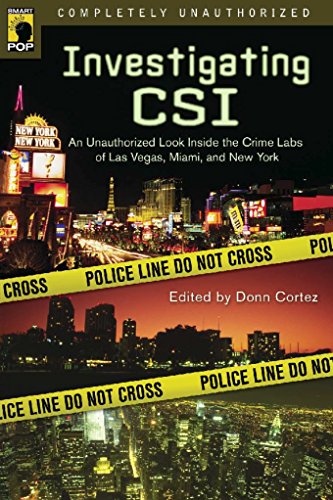 Investigating CSI: Inside the Crime Labs of Las Vegas, Miami and New York (Smart Pop series)