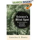 Science's Blind Spot: The Unseen Religion of Scientific Naturalism by Cornelius G. Hunter