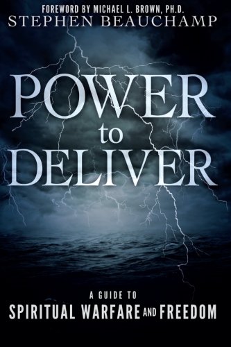 Power to Deliver: A Guide to Spiritual Warfare and Freedom, by Stephen Beauchamp