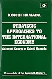 Strategic approaches to the international economy : selected essays of Kōichi Hamada