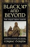 Black `47 and Beyond: The Great Irish Famine in History, Economy, and Memory (Princeton Economic History of the Western World)