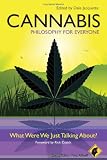 Cannabis - Philosophy for Everyone: What Were We Just Talking About