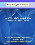 Body Language Secrets - Non Verbal Communication Practical Usage Guide