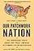 Our Patchwork Nation: The Surprising Truth About the "Real" America Image of Our Patchwork Nation: The Surprising Truth About the "Real" America