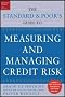 Measuring and Managing Credit Risk (Standard & Poor's Press)