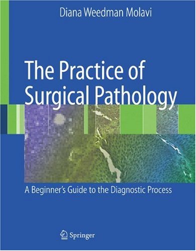 The Practice of Surgical Pathology: A Beginner's Guide to the Diagnostic Process