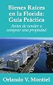Bienes Raices en la Florida: Guia Practica: Antes de vender o comprar una propiedad
