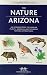 The Nature of Arizona, 2nd ed: An Introduction to Familiar Plants, Animals & Outstanding Natural Attractions