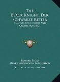 The Black Knight, Der Schwarze Ritter: Cantata For Chorus And Orchestra (1893)