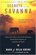 Secrets of the Savanna: Twenty-Three Years in the African Wilderness Unraveling the Mysteries of Elephants and People (Twenty-Three Years in the African Wilderness Unraveling the)