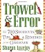 Trowel and Error: Over 700 Tips, Remedies and Shortcuts for the Gardener