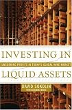 Investing in Liquid Assets: Uncorking Profits in Today's Global Wine Market