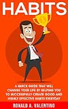 Habits: The Ultimate Habit Creating Guide That Will Change Your Life By Helping You To Successfully Create Good And Highly Effective Habits Everyday