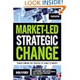 Market-Led Strategic Change: Transforming the Process of Going to Market'