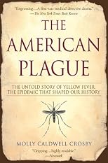 The American Plague: The Untold Story of Yellow Fever, the Epidemic that Shaped Our History