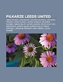 Pikarze Leeds United: James Milner, Liam Miller, Steven Caldwell, Anthony Yeboah, Harry Kewell, Serge Branco, Salomon Olembé, Fabian Delph (Polish Edition)