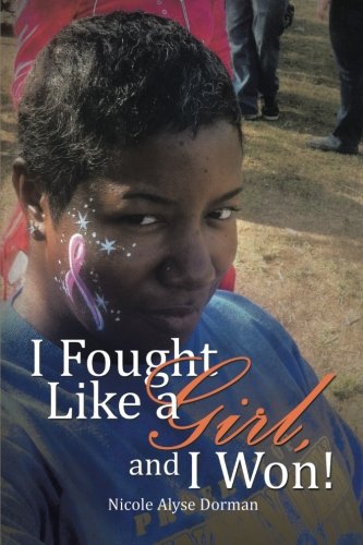 I Fought Like a Girl, and I Won!, by Nicole Alyse Dorman