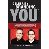 CelebrityBrandingYou:ARevolutionarySystemforEntrepreneursandProfessionalstoBecometheGo-To-Expert,DominateYourFieldandEliminatetheCompetition