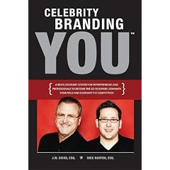 Celebrity Branding You: A Revolutionary System for Entrepreneurs and Professionals to Become the Go-To-Expert, Dominate Your Field and Eliminate the Competition