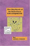 THE BIG BOOK OF IN-YOUR-FACE GAY ETIQUETTE